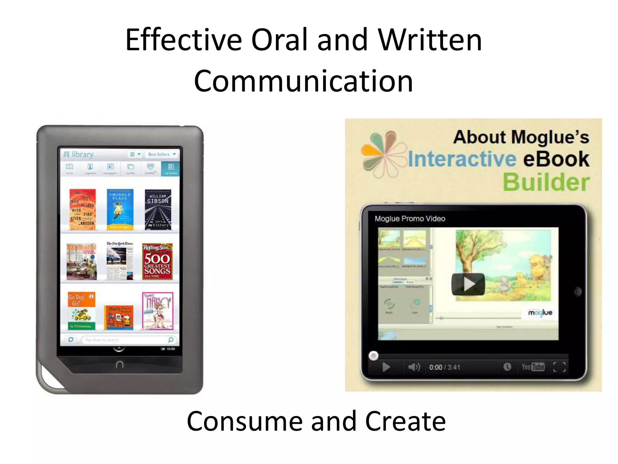 Effective Oral and Written
Communication
Consume and Create
 