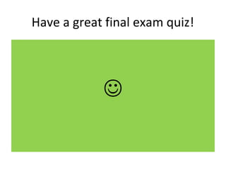 Have a great final exam quiz!

 