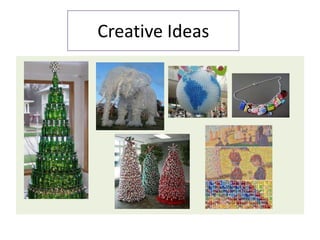 Creative Ideas
 