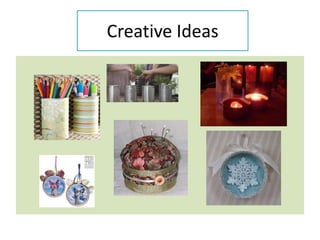 Creative Ideas
 