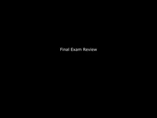 Final Exam Review
 