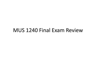 MUS 1240 Final Exam Review 
 