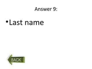 Answer 9:
•Last name
 