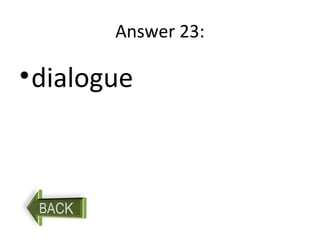 Answer 23:
•dialogue
 