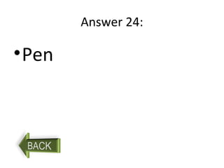 Answer 24:
•Pen
 