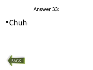 Answer 33:
•Chuh
 