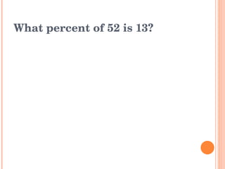 What percent of 52 is 13? 