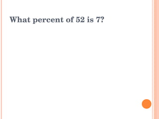What percent of 52 is 7? 