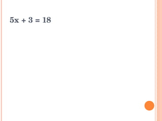 5x + 3 = 18 