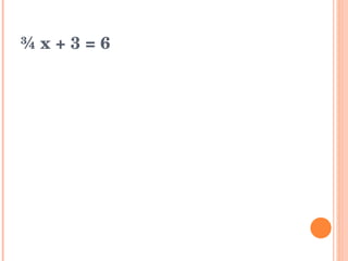 ¾ x + 3 = 6 
