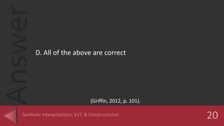 Answer
D. All of the above are correct
(Griffin, 2012, p. 101).
 