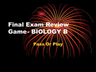 Final Exam Review Game - BIOLOGY B Pass Or Play 