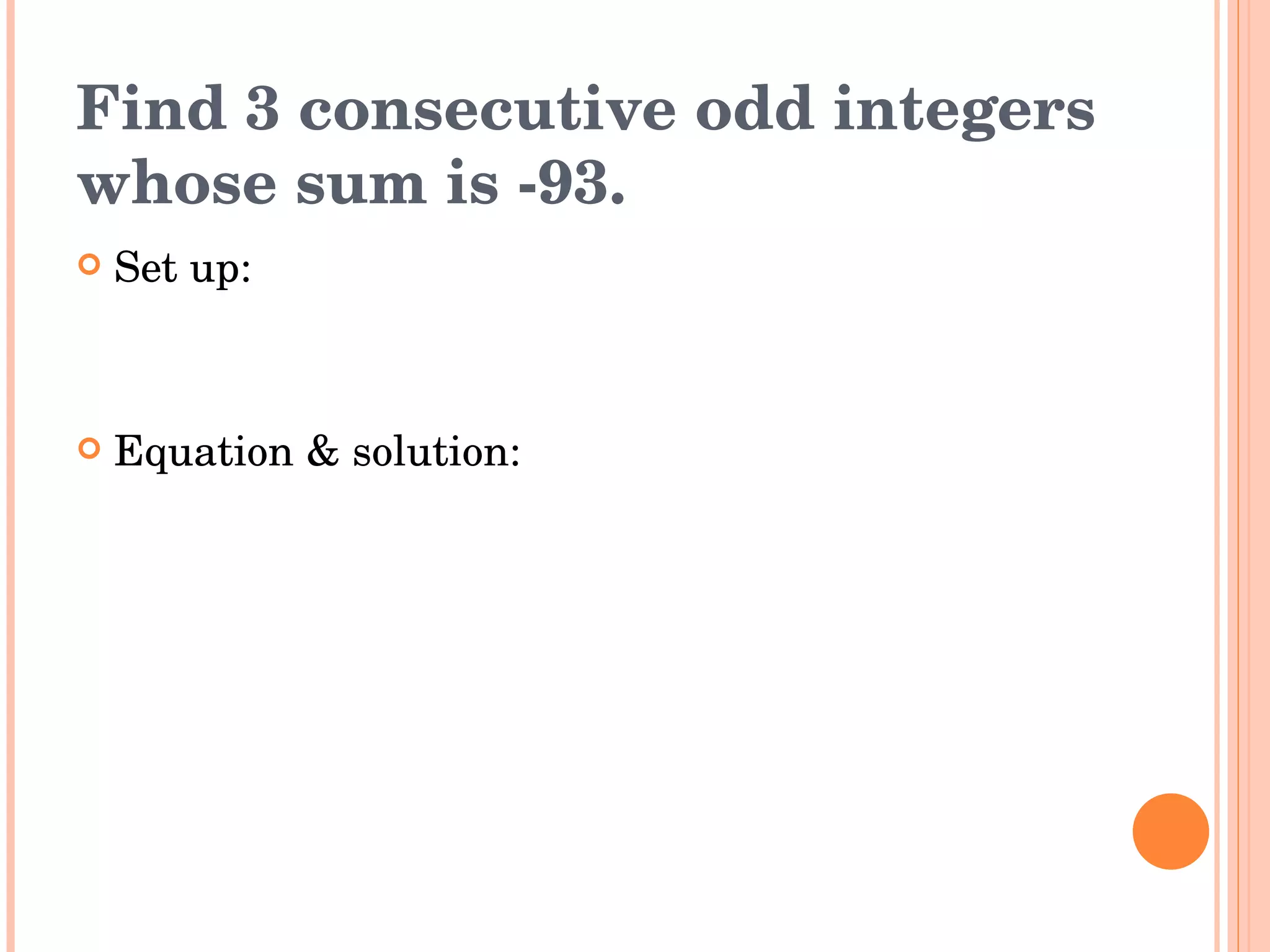 Find 3 consecutive odd integers whose sum is -93. Set up: Equation & solution: 