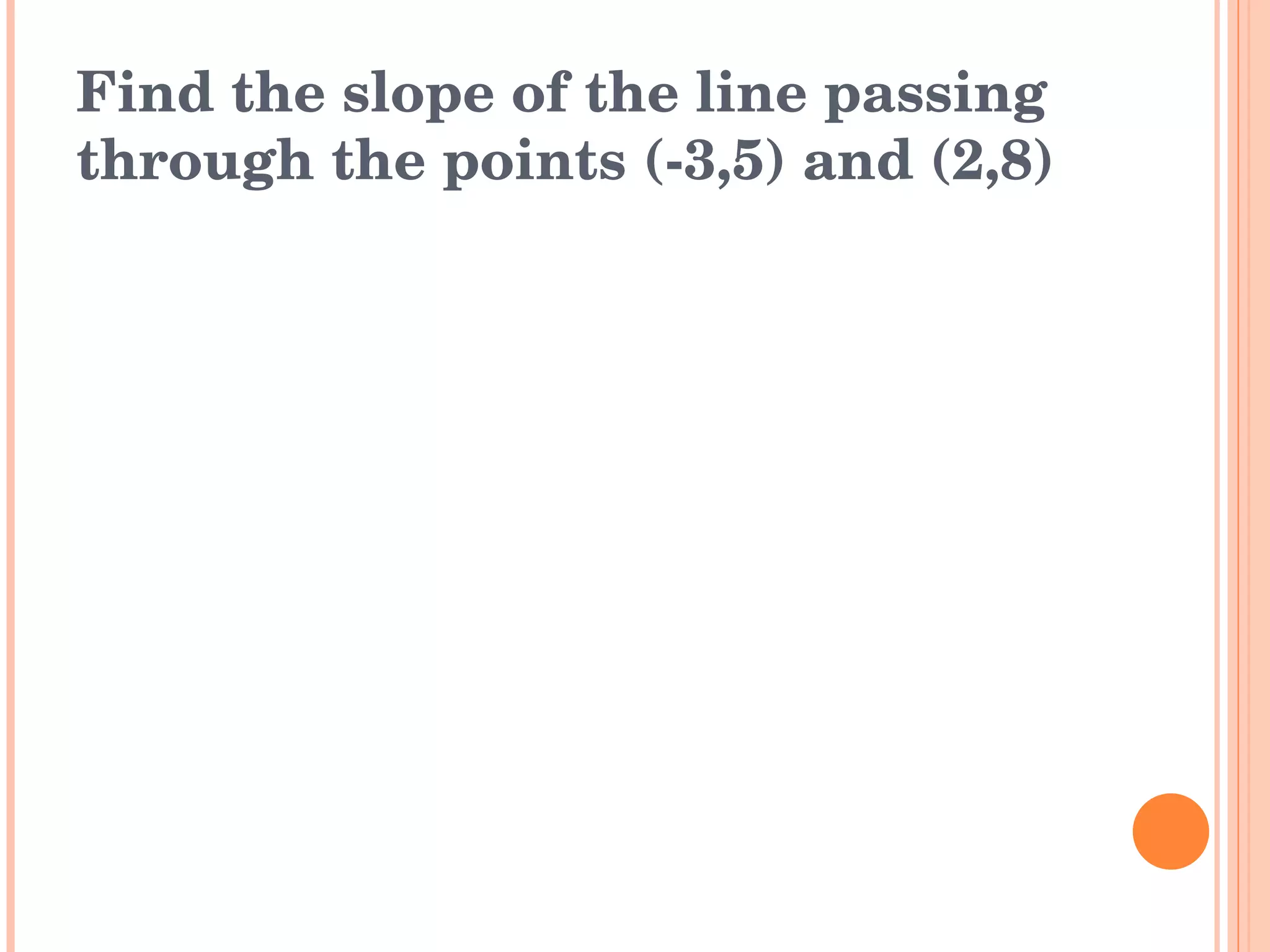 Find the slope of the line passing through the points (-3,5) and (2,8) 