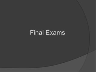 Final Exams
 