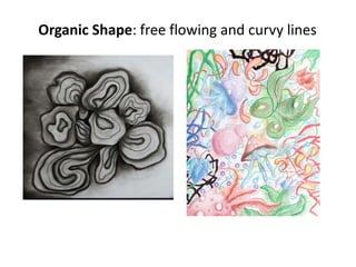 Organic Shape: free flowing and curvy lines