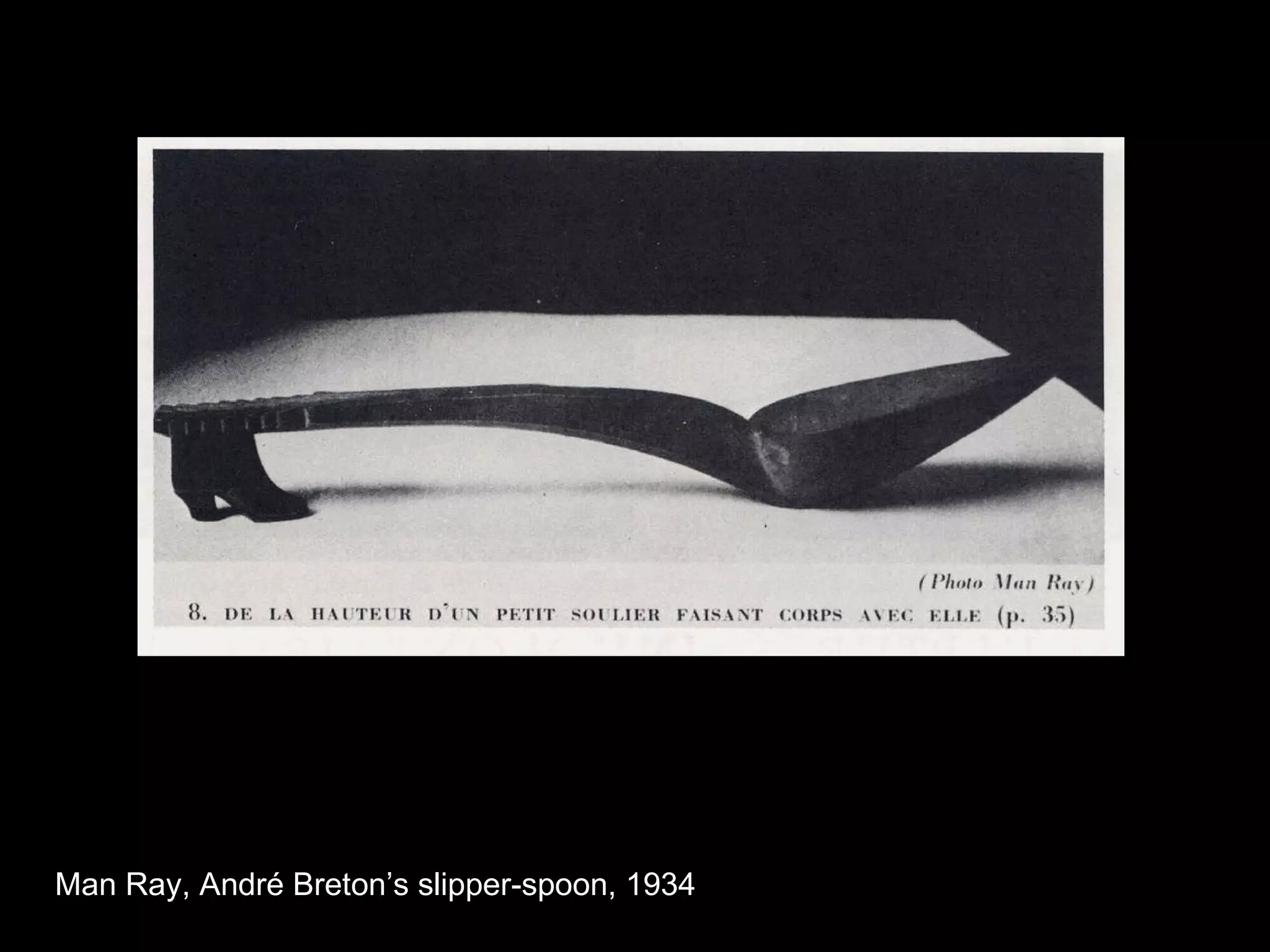 Man Ray, André Breton’s slipper-spoon, 1934  