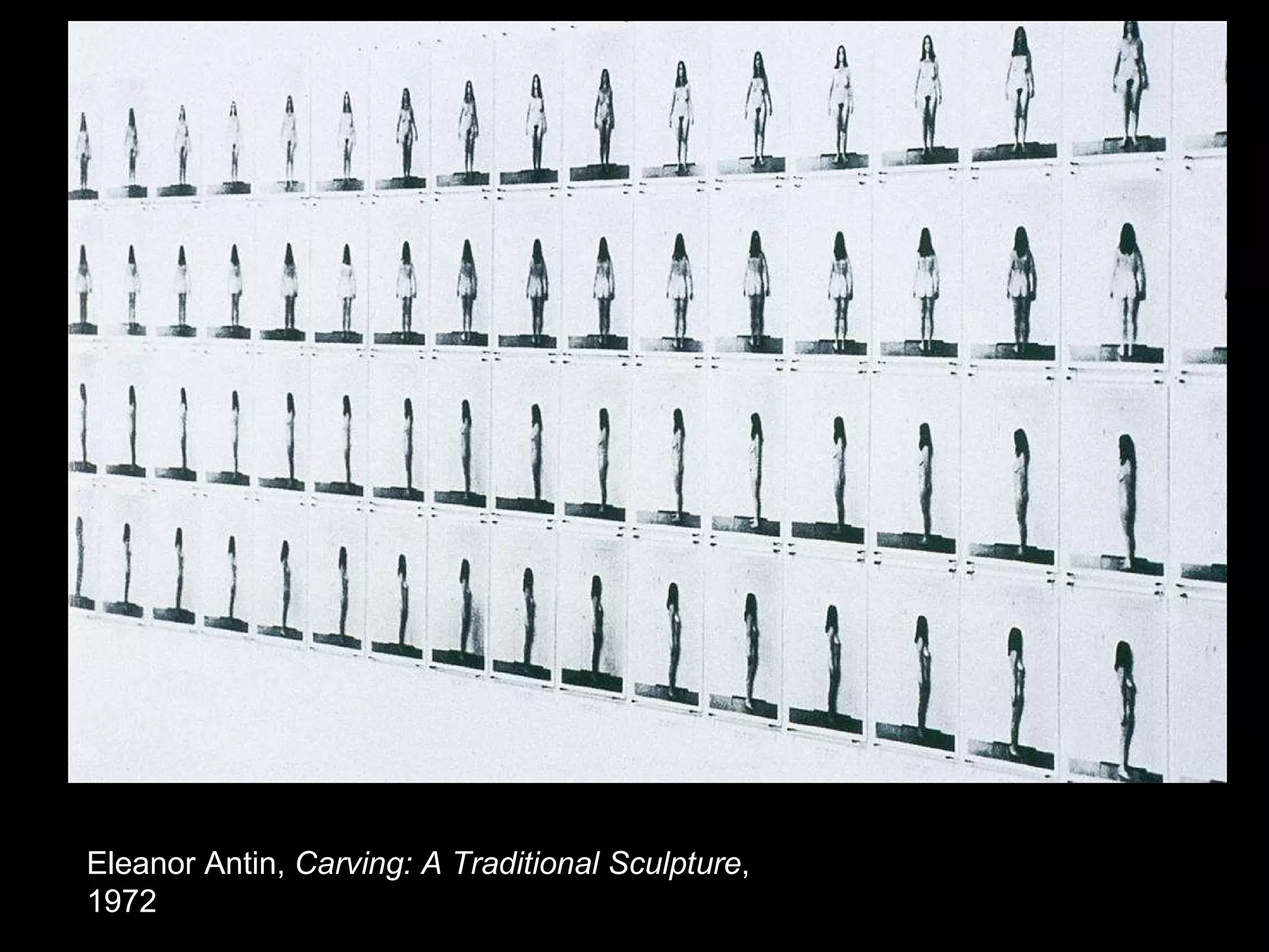 Eleanor Antin,  Carving: A Traditional Sculpture , 1972 