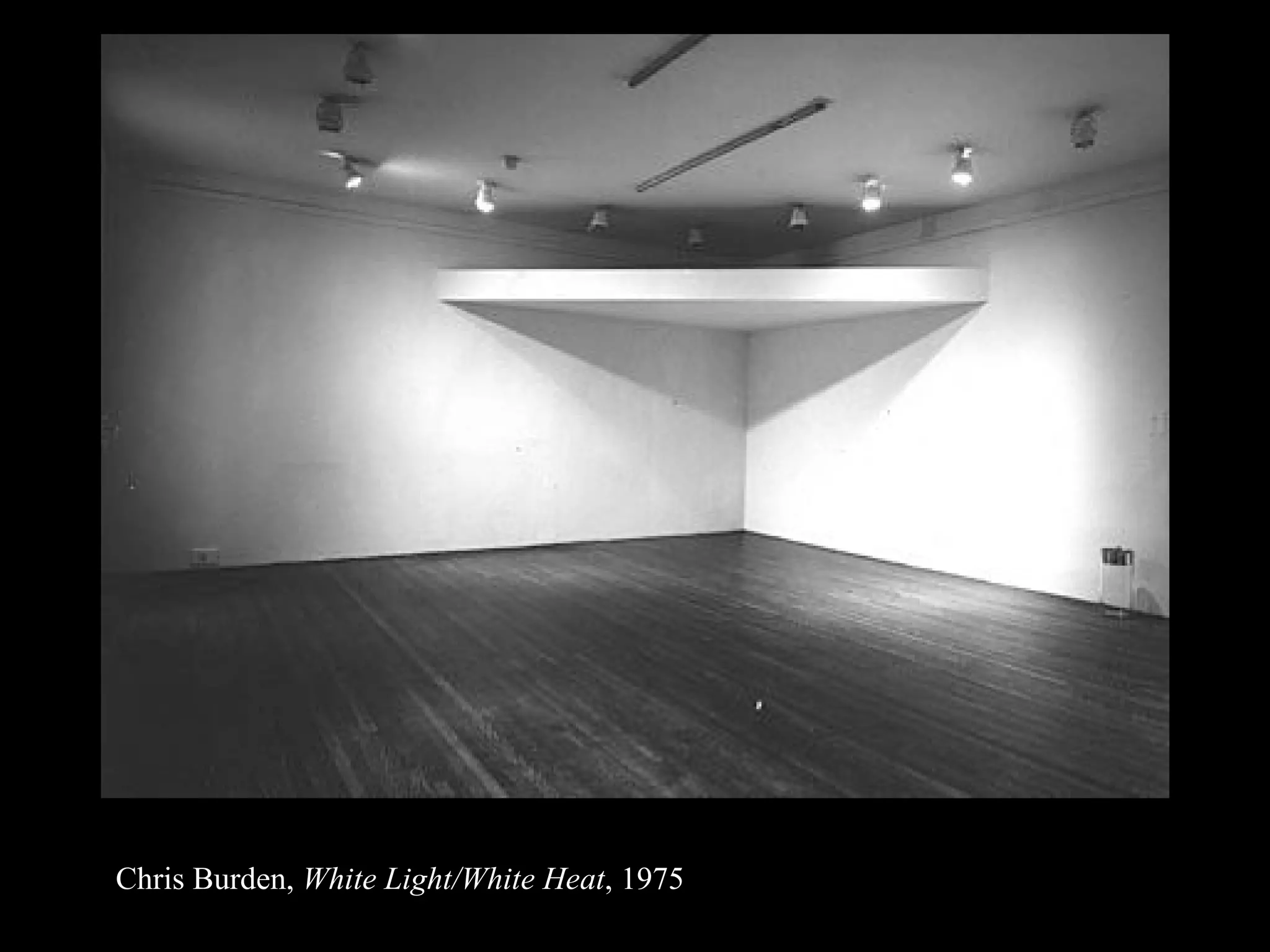 Chris Burden,  White Light/White Heat , 1975 