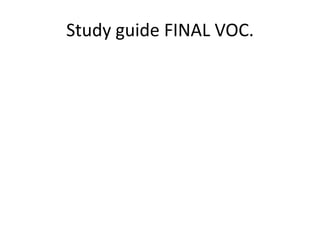 Study guide FINAL VOC.
 