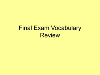 Final Exam Vocabulary
Review
 