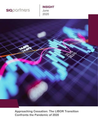 INSIGHT
June
2020
Approaching Cessation: The LIBOR Transition
Confronts the Pandemic of 2020
 
