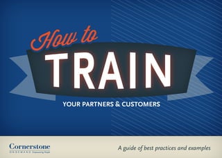 A guide of best practices and examples
YOUR PARTNERS & CUSTOMERS
 
