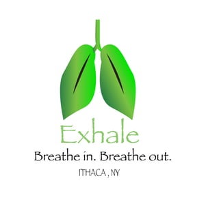 Exhale
Breathe in. Breathe out.
ITHACA , NY
 