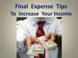 Final Expense Tips
To Increase Your Income

 