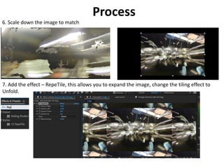 6. Scale down the image to match
Process
7. Add the effect – RepeTile, this allows you to expand the image, change the tiling effect to
Unfold.
 