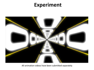 Experiment
All animation videos have been submitted separately
 