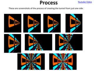 Process Youtube Video
These are screenshots of the process of creating the tunnel from just one side.
 