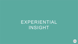 1
EXPERIENTIAL
INSIGHT
 