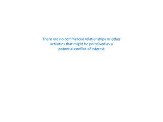 There are no commercial relationships or other
activities that might be perceived as a
potential conflict of interest
 