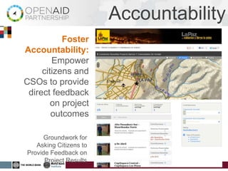 Accountability
           Foster
Accountability:
        Empower
     citizens and
CSOs to provide
 direct feedback
        on project
        outcomes

      Groundwork for
   Asking Citizens to
Provide Feedback on
      Project Results
 