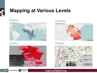 Mapping at Various Levels
Regions               Countries




Sectors               Projects




              maps.worldbank.org
 