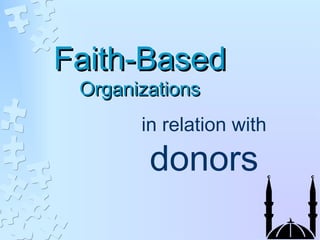 Faith-BasedFaith-Based
OrganizationsOrganizations
in relation with
donors
 
