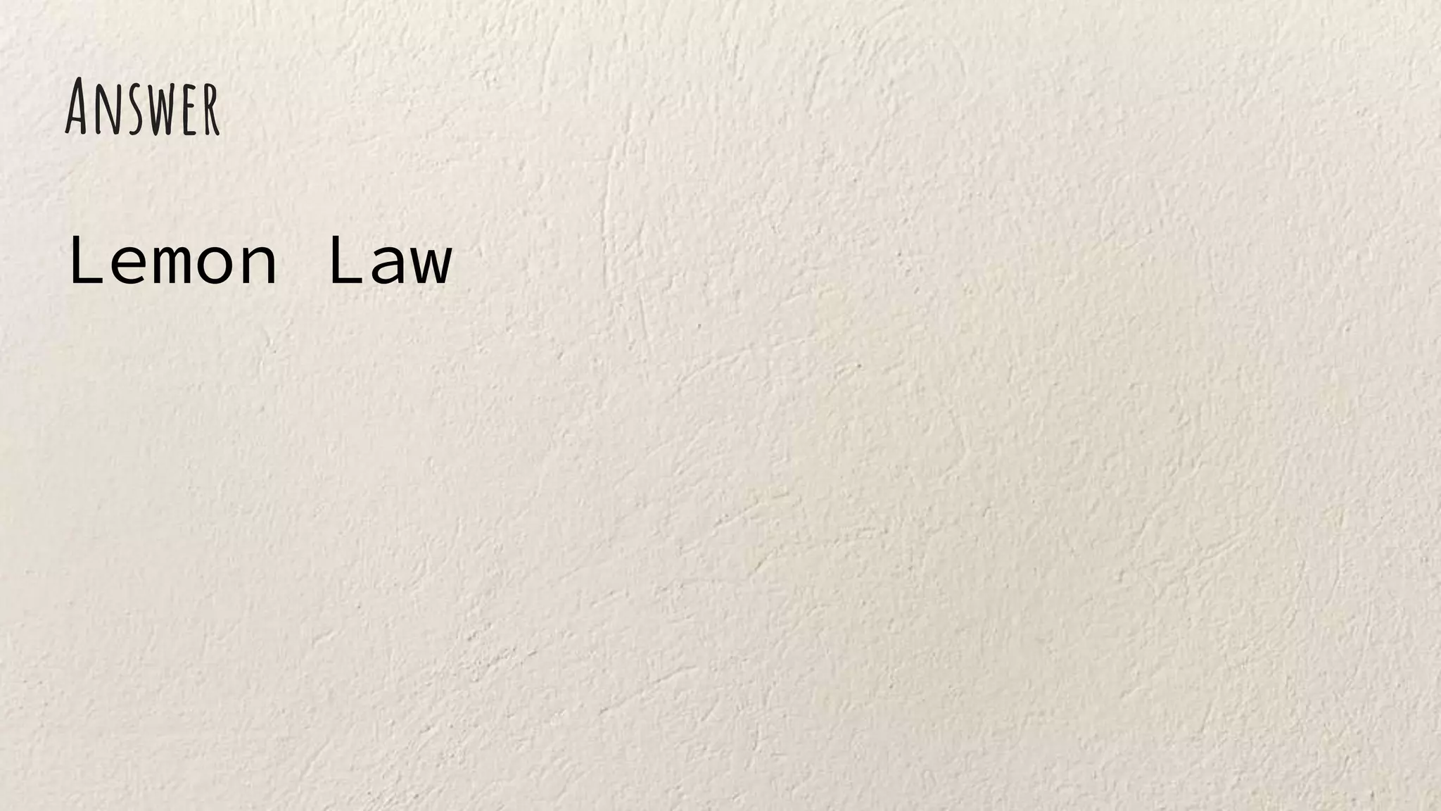 Answer
Lemon Law
 