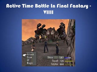 Active Time Battle In Final Fantasy -
               VIIII
 