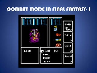 COMBAT MODE IN FINAL FANTASY- I
 