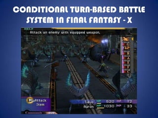CONDITIONAL TURN-BASED BATTLE
  SYSTEM IN FINAL FANTASY - X
 