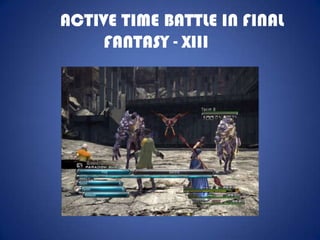 ACTIVE TIME BATTLE IN FINAL
     FANTASY - XIII
 