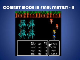 COMBAT MODE IN FINAL FANTASY - II
 