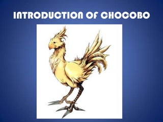 INTRODUCTION OF CHOCOBO
 