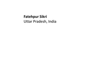 Fatehpur Sikri
Uttar Pradesh, India
 