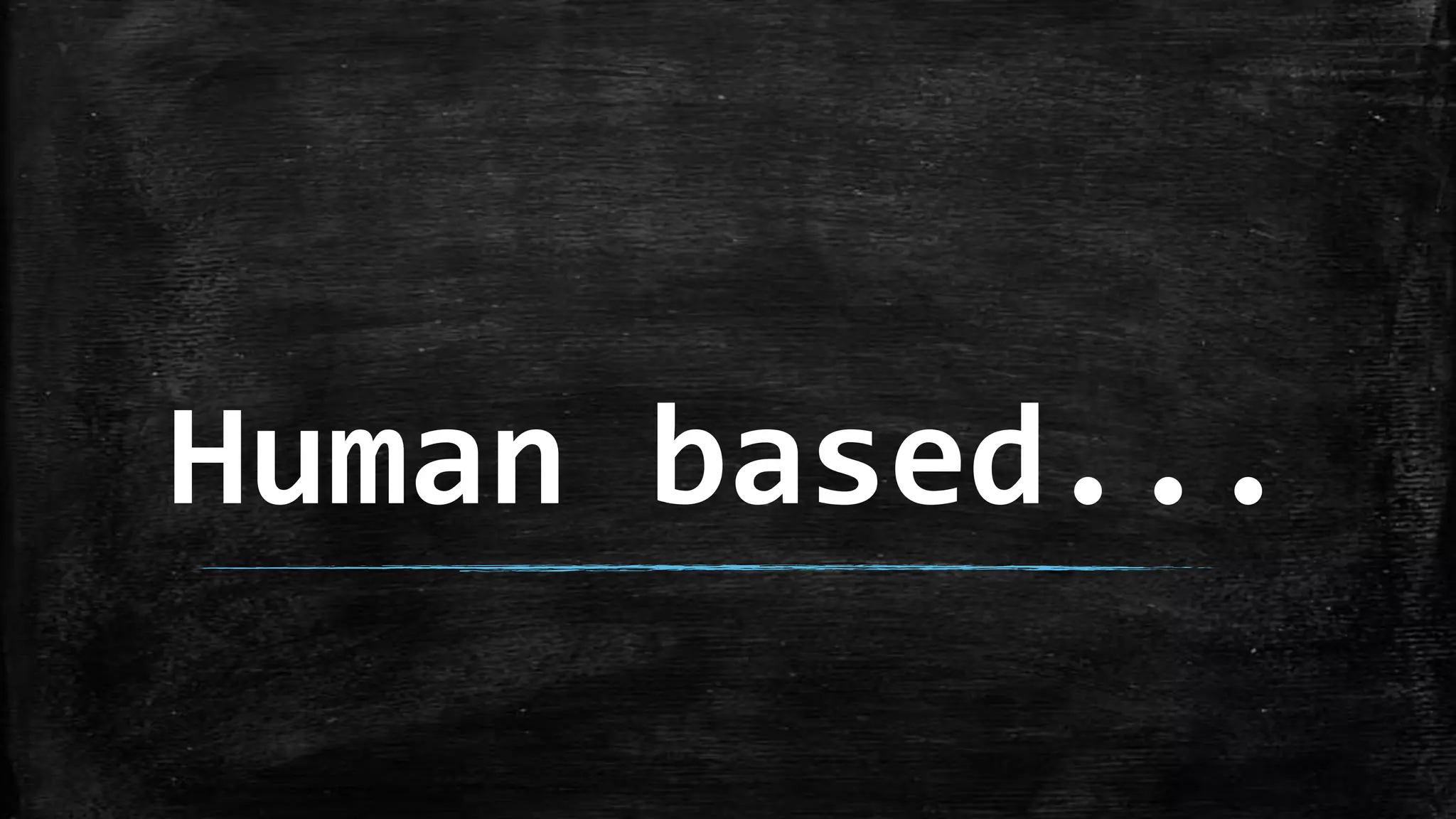 Human based...
 