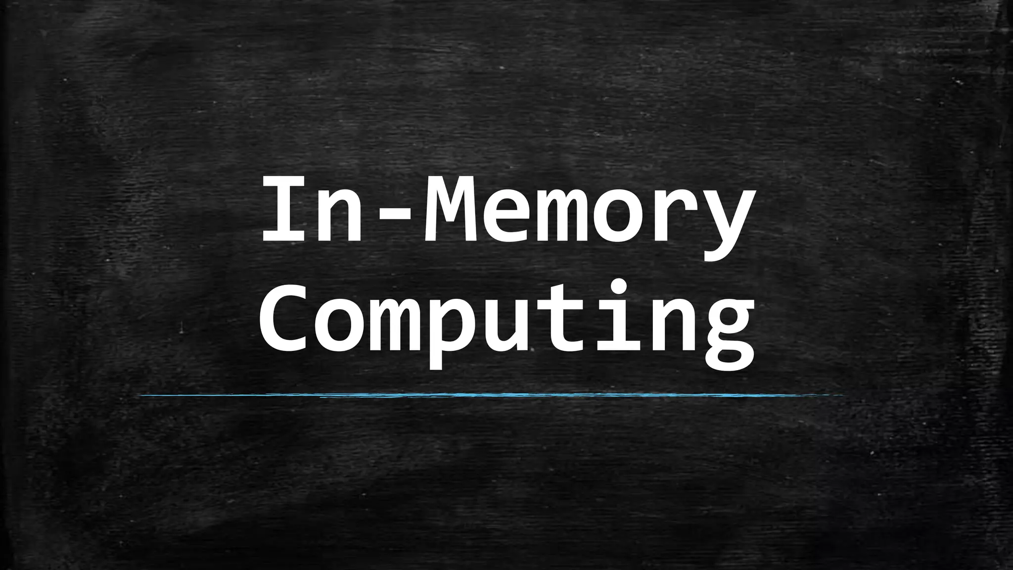 In-Memory
Computing
 