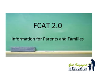FCAT 2.0
Information for Parents and Families
 