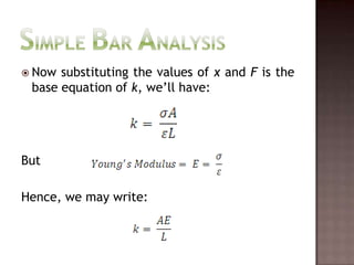 Now substituting the values of x and F is the base equation of k, we’ll have:ButHence, we may write:Simple Bar Analysis