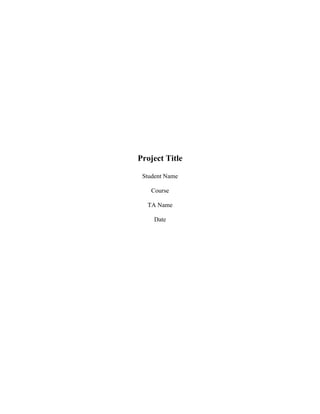 Project Title

 Student Name

    Course

  TA Name

     Date
 